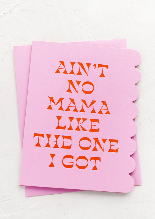 A greeting card reading "Ain't No Mama Like The One I Got".